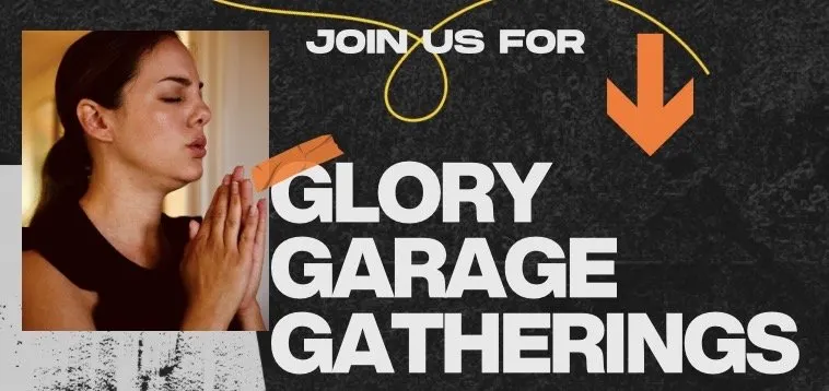 Join us for Glory Garage Gatherings
